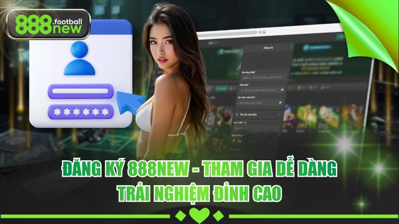 Đăng Ký 888NEW Chỉ 1 Phút - Hướng Dẫn Chi Tiết Từ A Đến Z 6 Đăng Ký 888NEW - Tham Gia Dễ Dàng, Trải Nghiệm Đỉnh Cao