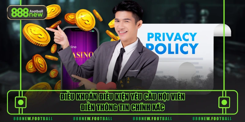 Điều Khoản Điều Kiện 3 Điều khoản điều kiện yêu cầu hội viên điền thông tin chính xác