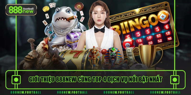 Giới thiệu 888NEW cùng top 4 dịch vụ nổi bật nhất