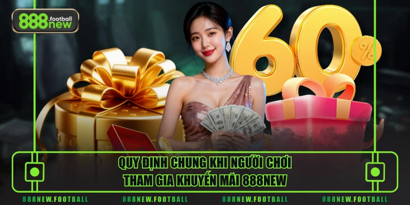 Quy định chung khi người chơi tham gia khuyến mãi 888NEW