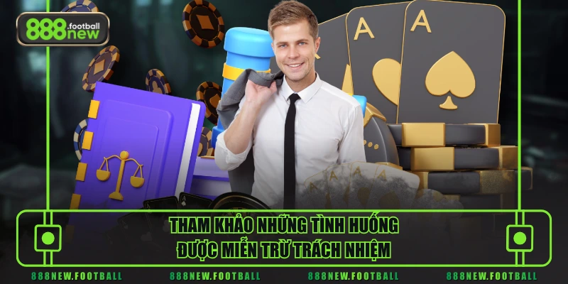 Miễn Trừ Trách Nhiệm 2 Tham khảo những tình huống được miễn trừ trách nhiệm