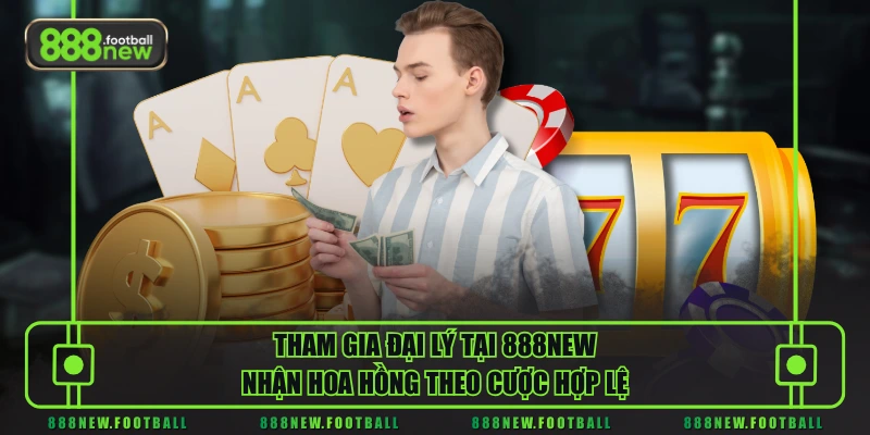 Tham gia đại lý tại 888NEW nhận hoa hồng theo cược hợp lệ