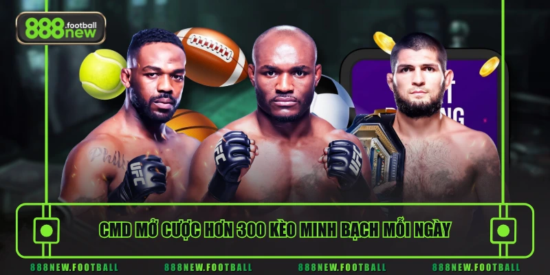 CMD mở cược hơn 300 kèo minh bạch mỗi ngày