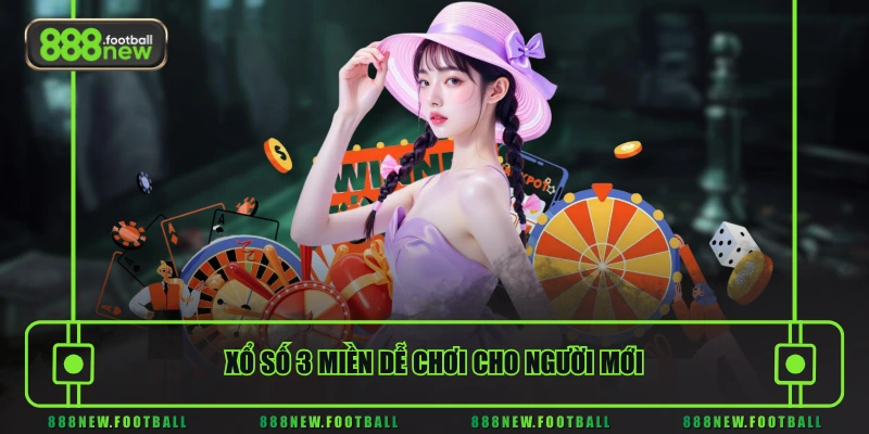 Xổ số 3 miền dễ chơi cho người mới