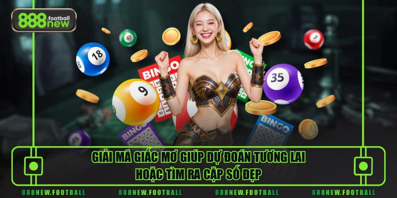 Giải mã giấc mơ giúp dự đoán tương lai hoặc tìm ra cặp số đẹp