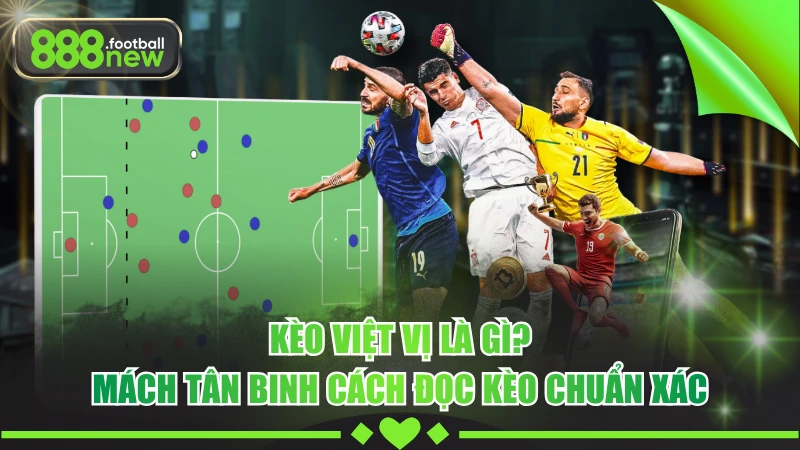 Kèo Việt Vị Là Gì? Mách Tân Binh Cách Đọc Kèo Chuẩn Xác