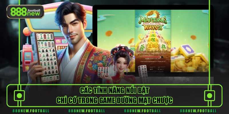 Các tính năng nổi bật chỉ có trong game Đường Mạt Chược