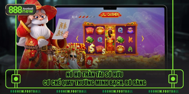 Nổ hũ Thần Tài sở hữu cơ chế quay thưởng minh bạch, rõ ràng