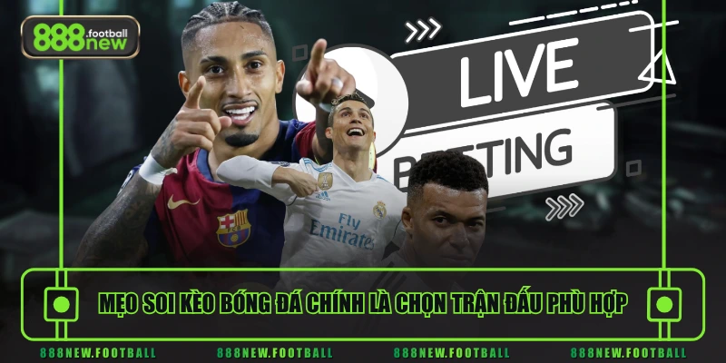 Hướng Dẫn Soi Kèo Bóng Đá Cơ Bản & Chi Tiết Nhất Cho Người Mới 2 Mẹo soi kèo bóng đá chính là chọn trận đấu phù hợp