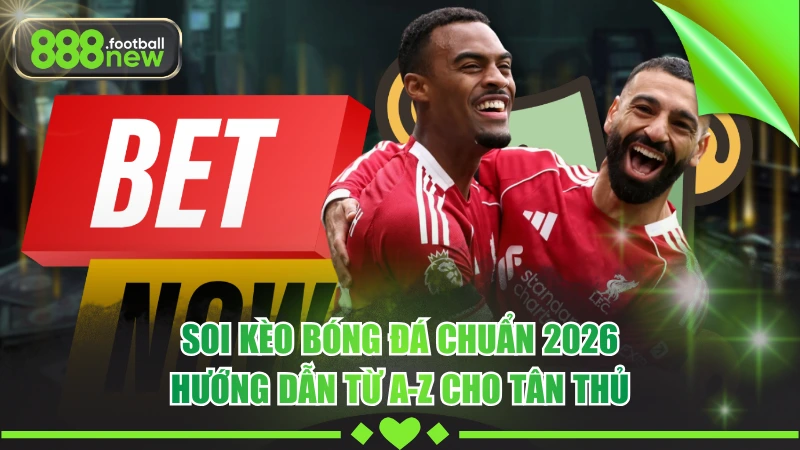 Soi Kèo Bóng Đá Chuẩn 2026: Hướng Dẫn Từ A-Z Cho Tân Thủ