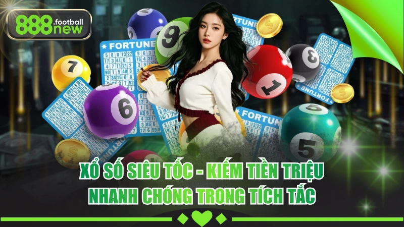Xổ Số Siêu Tốc - Kiếm Tiền Triệu Nhanh Chóng Trong Tích Tắc